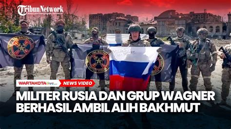 Militer Rusia Dan Grup Wagner Telah Berhasil Mengambil Alih Bakhmut