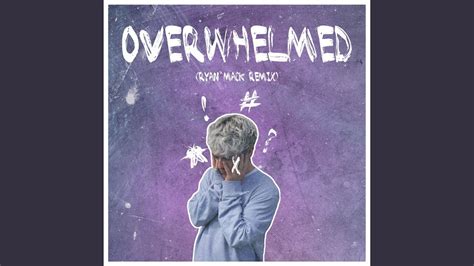 Overwhelmed Ryan Mack Remix YouTube Music