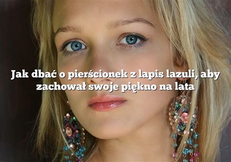 Jak dbać o pierścionek z lapis lazuli aby zachował swoje piękno na