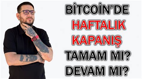 BİTCOİN DE HAFTALIK KAPANIŞ TAMAM MI DEVAM MI bitcoin altcoin