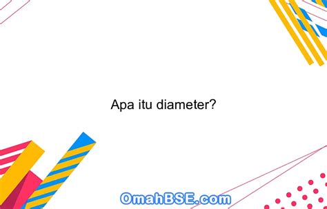 Apa Itu Diameter Omahbse