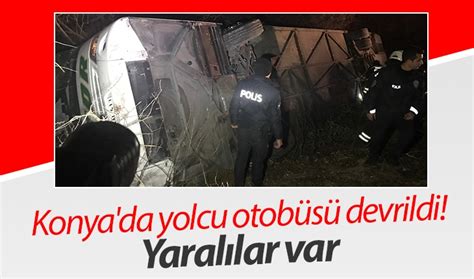 Konya da yolcu otobüsü devrildi Yaralılar var