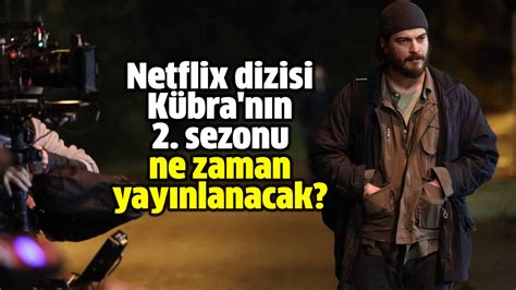 Netflix dizisi Kübra 2 sezon ne zaman Hürsöz Gazetesi