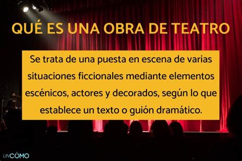 Qué Es Una Obra De Teatro Descubre Sus Características Origen Evolución Y Elementos Principales