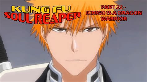 Kung Fu Soul Reaper Part 22 Ichigo Is The Dragon Warrior YouTube