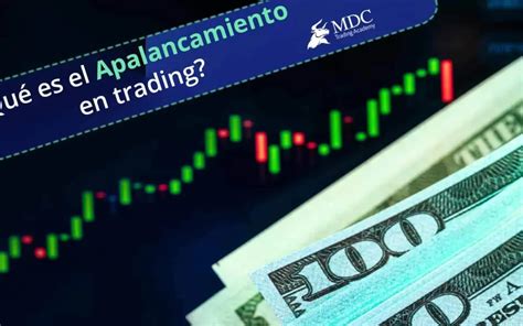 Aprende qué es apalancamiento en trading MDC Trading Academy