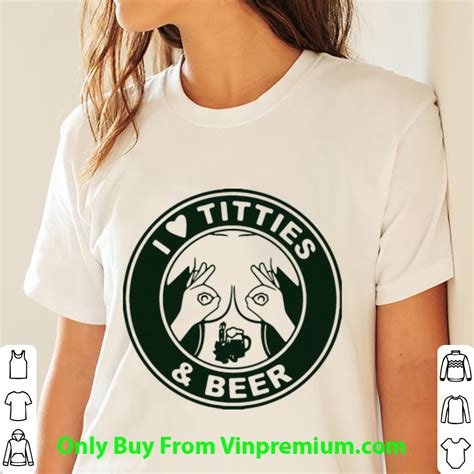 Top I Love Titties And Beer Shirt Hoodie Sweater Longsleeve T Shirt