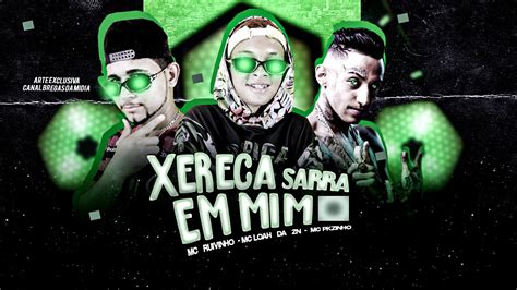 Mc Ruivinho Mc Loah Da Zn Mc Pkzinho Xereca Sarra Em Mim Remix