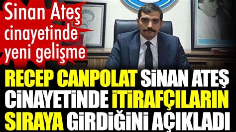 Sinan Ate Cinayetinde Yeni Geli Me Recep Canpolat Sinan Ate