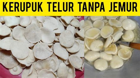 Cara Membuat Kerupuk Telur Tanpa Di Jemur Kerupuk Tapioka Untuk Ide