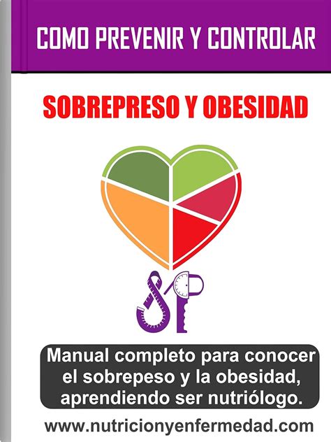 Como Prevenir Y Controlar El Sobrepeso Y La Obesidad Manual Completo Para Conocer El Sobrepeso