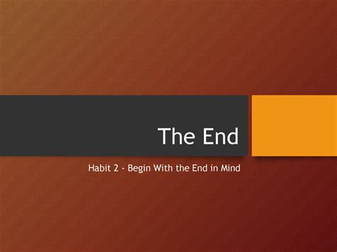 Habit 2 Begin With The End In Mind Ppt Download