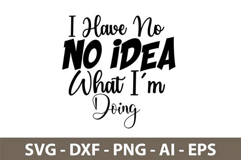 I Have No Idea What I Am Doing Svg Graphic By Orpitasn Creative Fabrica