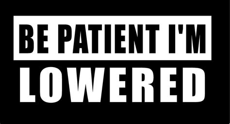 Be Patient I M Lowered Vinyl Decal Truck Country Bumper Etsy