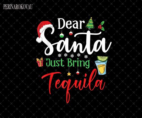 Dear Santa Just Bring Tequila Funny Drinking Christmas Png Tequila