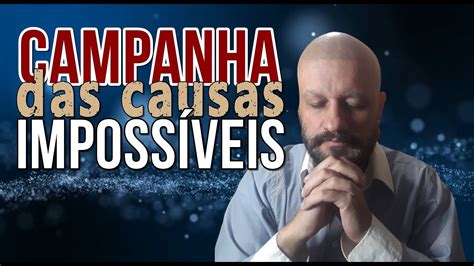 ENCERRAMENTO DA CAMPANHA DAS CAUSAS IMPOSSÍVEIS YouTube