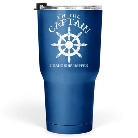 Im The Captain I Make Ship Happen Funny Boating Gift Boat Tumbler 30 Oz