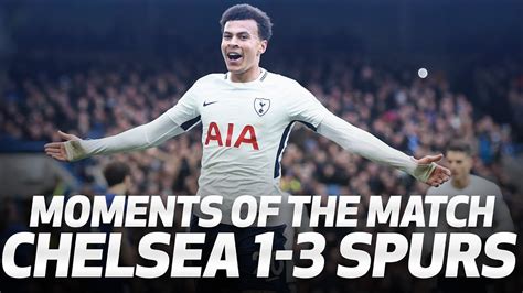 Moments Of The Match Chelsea 1 3 Spurs Youtube