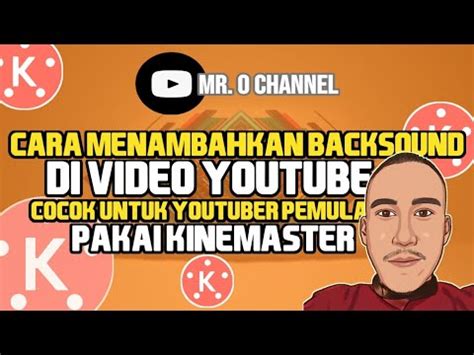 Cara Menambah Lagu Backsound Video Youtube Pakai Kinemaster Cocok