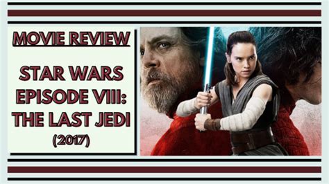 Movie Review Star Wars Episode Viii The Last Jedi Hubpages