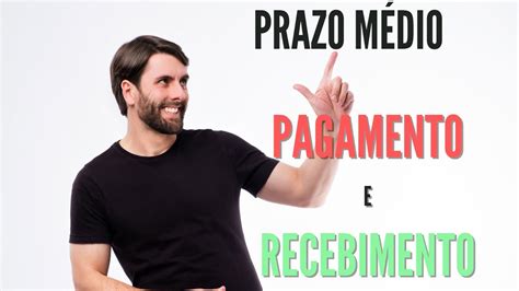 Prazo M Dio De Recebimento E Pagamento Youtube