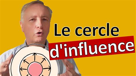 Le Cercle D Influence Ou Savoir Comment Devenir Vraiment Plus Efficace