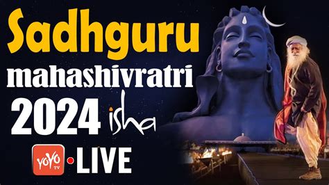 Live Sadhguru Mahashivratri Sadhguru Live From Isha Yoga