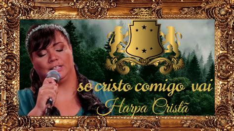 Hino Da Harpa Crist Se Cristo Comigo Vai Harpacrist