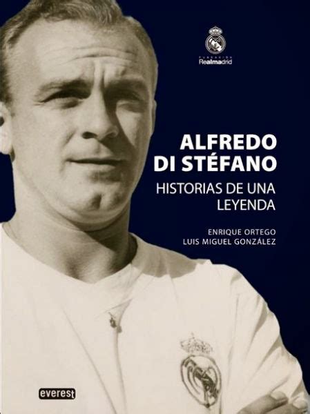 Alfredo Di Stéfano Historias de una leyenda Enrique Ortego Blog