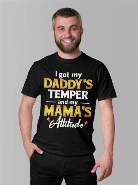 I Got My Daddy S Temper And My Mama S Attitude Shirt Endastore