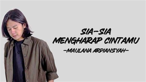 Maulana Ardiansyah Sia Sia Mengharap Cintamu Lirik Lyric Lagu