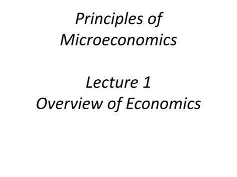 Ppt Principles Of Microeconomics Lecture 1 Overview Of Economics