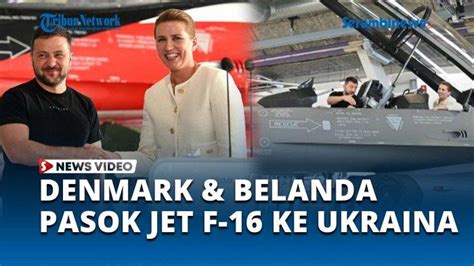 Video Denmark Dan Belanda Akan Pasok Jet F Ke Ukraina Zelensky Siap