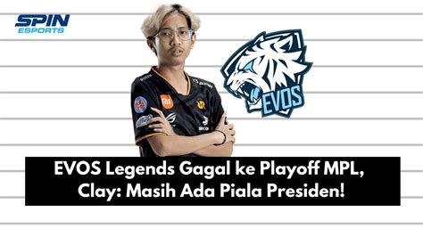 EVOS Legends Gagal Ke Playoff MPL Clay Masih Ada Piala Presiden