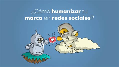 Cómo humanizar tu marca en redes sociales