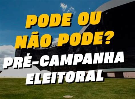 Elei Es Fique Por Dentro Das Regras Da Pr Campanha Eleitoral