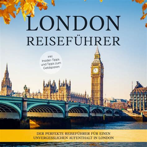 London Reiseführer Der Perfekte Reiseführer Für Einen Unvergesslichen