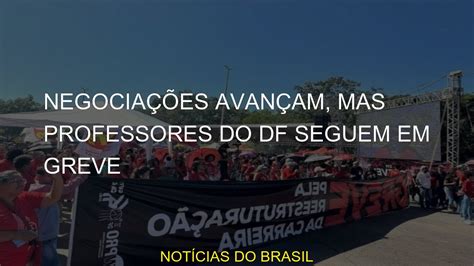 Negocia Es Avan Am Mas Professores Do Df Seguem Em Greve Youtube