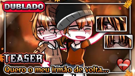 Dublado Quero O Meu Irmão De Volta💔 Teaser The Prophecy🌹 °gacha Club° Youtube