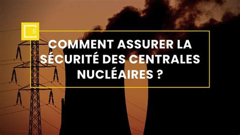 Comment assurer la sécurité des centrales nucléaires SirEnergies