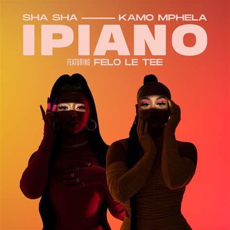 Ipiano Feat Felo Le Tee Single》 Sha Sha And Kamo Mphela的专辑 Apple Music