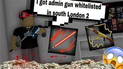 I Got Admin Gun Whitelist In Roblox South London 2 Admin Guns Youtube