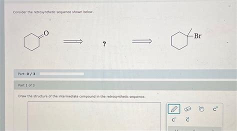 Solved Consider The Retrosynthetic Sequence Shown Below Chegg