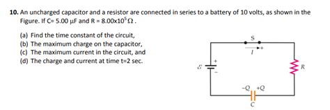 Solved An Uncharged Capacitor And A Resistor Are Chegg