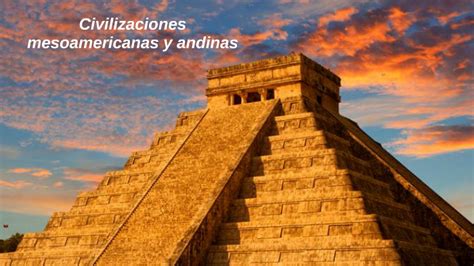 Civilizaciones Mesoamericanas Y Andinas By Edna Esparza On Prezi