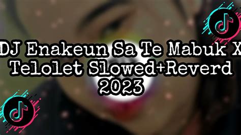 Dj Enakeun Sa Te Mabuk X Telolet Slowed Reverd Youtube