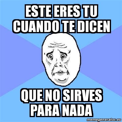 Cuando Te Dicen Que No Sirves Para Nada Takeoutmoms