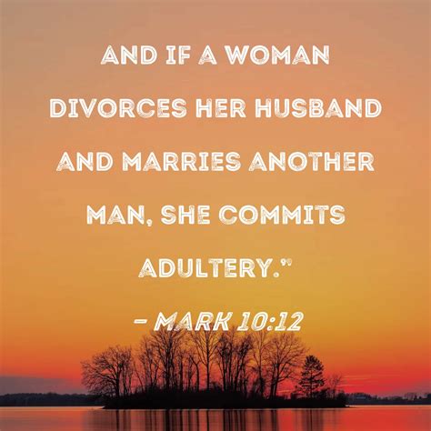 Mark 10 12 And If A Woman Divorces Her Husband And Marries Another Man