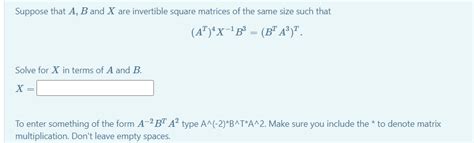 Solved Suppose That A B And X Are Invertible Square