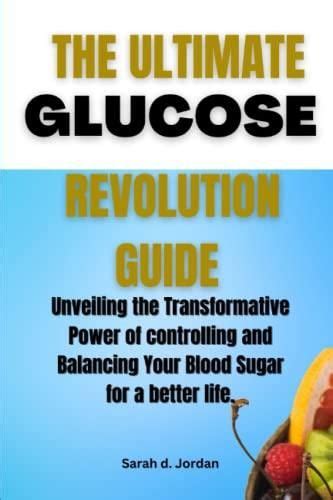 The Ultimate Glucose Revolution Guide Unveiling The Transformative Power Of Controlling And